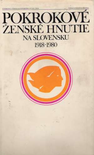 Pokrokové ženské hnutie na Slovensku 1918-1980 - Kolektív autorov