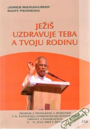 Ježiš uzdravuje teba a tvoju rodinu - Mariakumar James, Perreira Mary