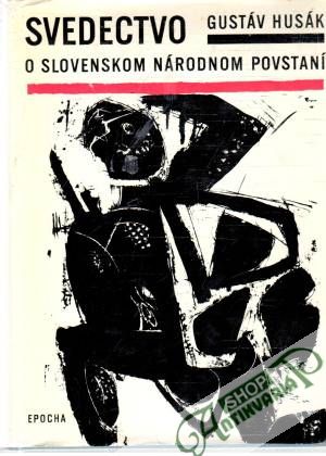 Svedectvo o Slovenskom národnom povstaní - Husák Gustáv