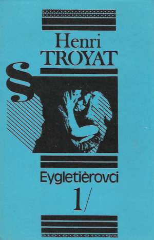 Eygletiérovci I-III. - Troyat Henri