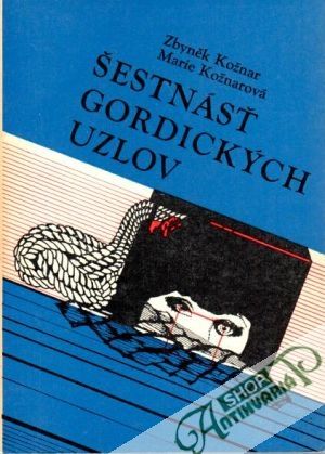 Šestnásť gordických uzlov - Kožnar Z. a kol.
