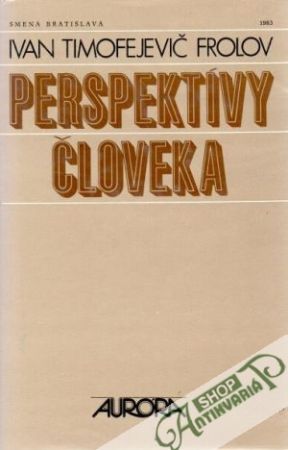 Perspektívy človeka - Frolov Ivan Timofejevič