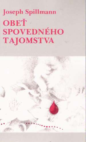 Obeť spovedného tajomstva - Spillmann Joseph