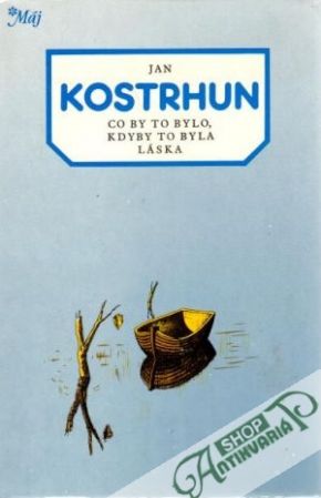 Co by to bylo, kdyby to byla láska - Kostrhun Jan