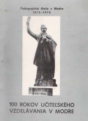 100 ROKOV UČITEĽSKÉHO VZDELÁVANIA V MODRE 1870-1970