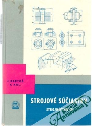 Strojové súčiastky - strojníctvo IV. - Bartoš J. a kol.
