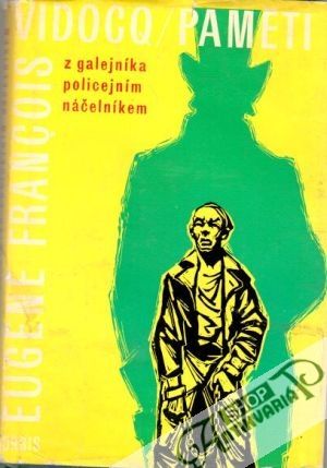 Paměti - Z galejníka policejním náčelníkem - Vidocq Feugéne Francois