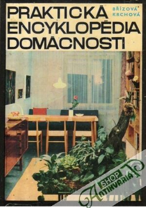 Praktická encyklopédia domácnosti - Břízová Joza, Krchová Božena