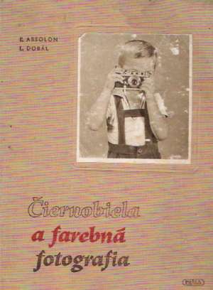 Čiernobiela a farebná fotografia - Absolon Ľ., Dobál L.