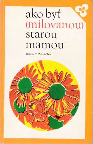 Ako byť (milovanou) starou mamou - Rybczyńska Irena