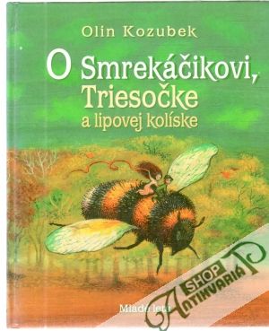 O Smrekáčikovi,Triesočke a lipovej kolíske - Kozubek Olin