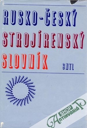 Rusko-český strojírenský slovník - Ševčík Alois a kol.