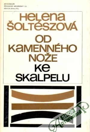 Od kamenného nože ke skalpelu - Šoltészová Helena