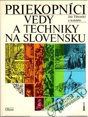 Priekopníci vedy a techniky na Slovensku 1. - Tibenský Ján a kol.