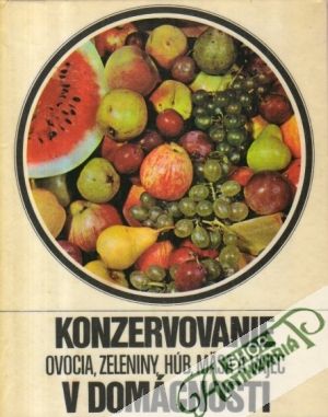Konzervovanie ovocia, zeleniny, húb, mäsa a vajec v domácnosti - Balaštík Jaroslav
