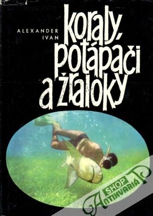 Koraly, potápači a žraloky - Ivan Alexander