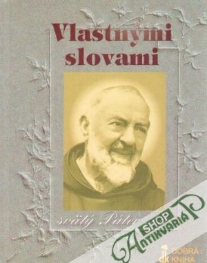 Vlastnými slovami - Svätý Páter Pio