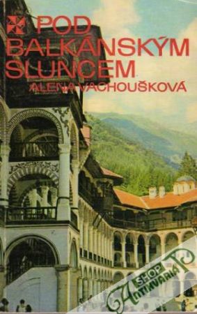 Pod balkánským sluncem - Vachoušková Alena