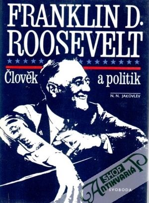 Franklin D. Roosevelt - Člověk a politik - Jakovlev N. Nikolaj