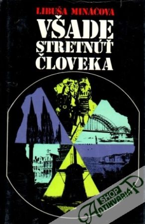 Všade stretnúť človeka - Mináčová Libuša