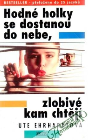 Hodné holky se dostanou do nebe, zlobivé kam chtějí - Ehrhadtová Ute