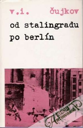 Od Stalingradu po Berlín - Čujkov V.I.