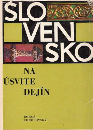 Slovensko na úsvite dejín - Chropovský Bohuš