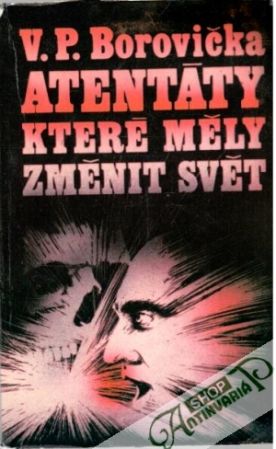 Atentáty, které měly změnit svět - Borovička Václav Pavel