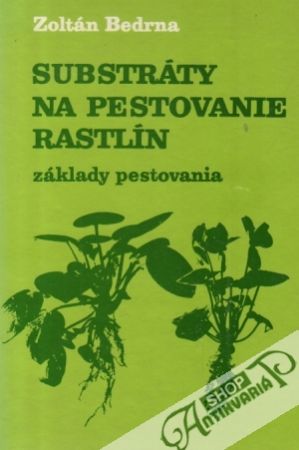 Substráty na pestovanie rastlín - Bedrna Zoltán