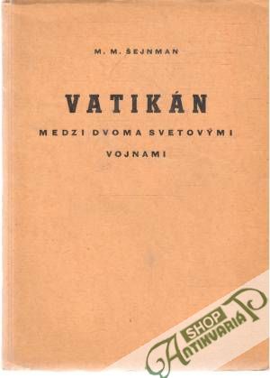 Vatikán medzi dvoma svetovými vojnami - Šejnman M.M.