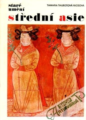 Staré umění Střední Asie - Talbotová Riceová Tamara