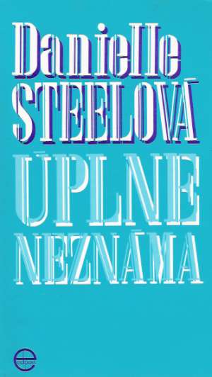 Úplne neznáma - Steelová Danielle