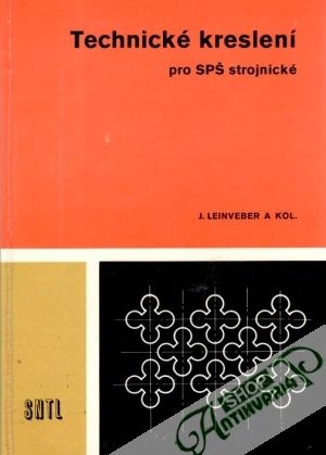 Technické kreslení pro SPŠ strojnické - Leinveber J. a kol.