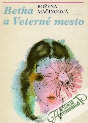 Betka a Veterné mesto - Mačingová Božena