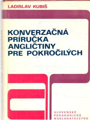 Konverzačná príručka angličtiny pre pokročilých - Kubiš Ladislav
