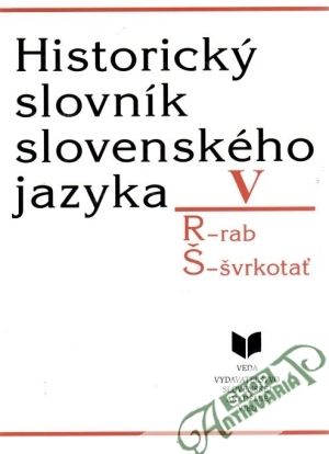 Historický slovník slovenského jazyka V. (R-Š) - Majtán Milan