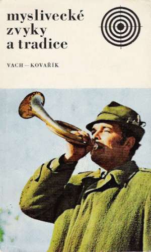 Myslivecké zvyky a tradice - Vach M., Kovařík J.