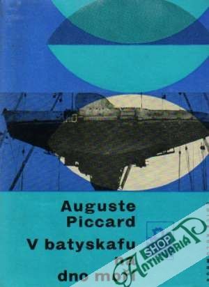 V batyskafu na dno moří - Piccard Auguste
