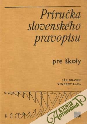 Príručka slovenského pravopisu pre školy - Oravec Ján, Laca Vincent
