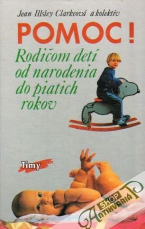 Pomoc! Rodičom detí od narodenia do piatich rokov - Clarkeová Jean Illsley a kol.