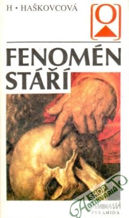 Fenomén stáří - Haškovcová Helena