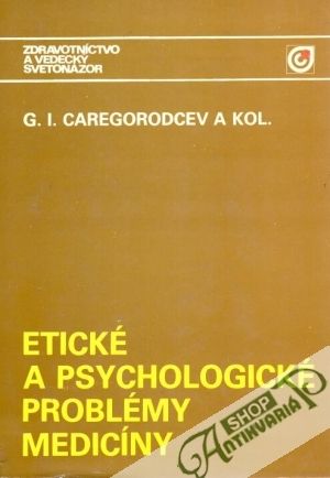 Etické a psychologické problémy medicíny - Caregorodcev G.I. a kolektív