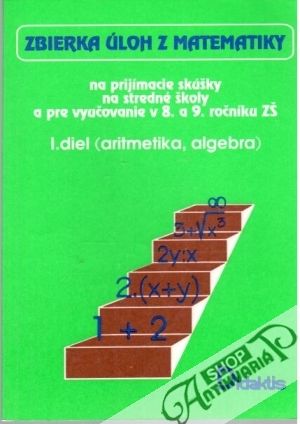 Zbierka úloh z matematiky na prijímacie skúšky I.diel - Sivošová Alica a kolektív