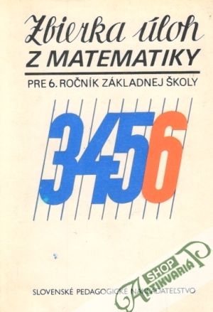 Zbierka úloh z matematiky pre 6. ročník ZŠ - Kolektív autorov