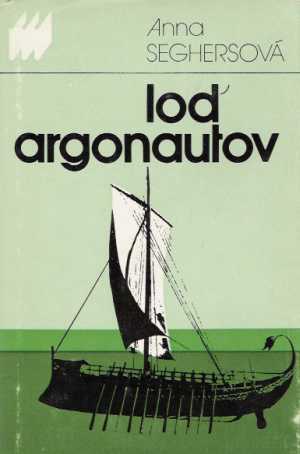 Loď argonautov - Seghersová Anna