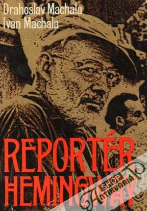 Reportér Hemingway - Machala Drahoslav a Ivan