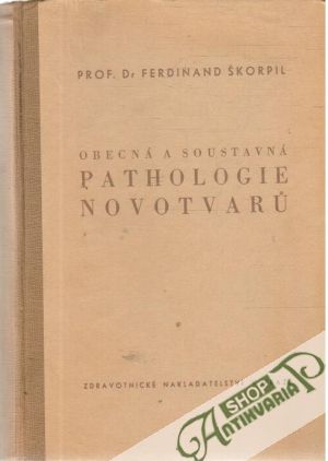 Obecná a soustavná pathologie novotvarů - Škorpil Ferdinand