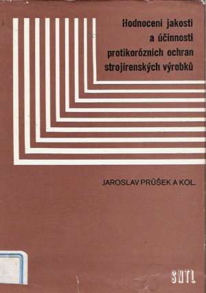Hodnocení jakosti a účinnosti protikorózních ochran strojírenských výrobku - Prúšek J. a kolektiv