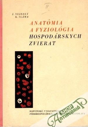 Anatómia a fyziológia hospodárskych zvierat - Nejedlý J., Sláma K.