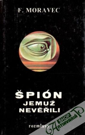 Špión, jemuž nevěřili - Moravec František